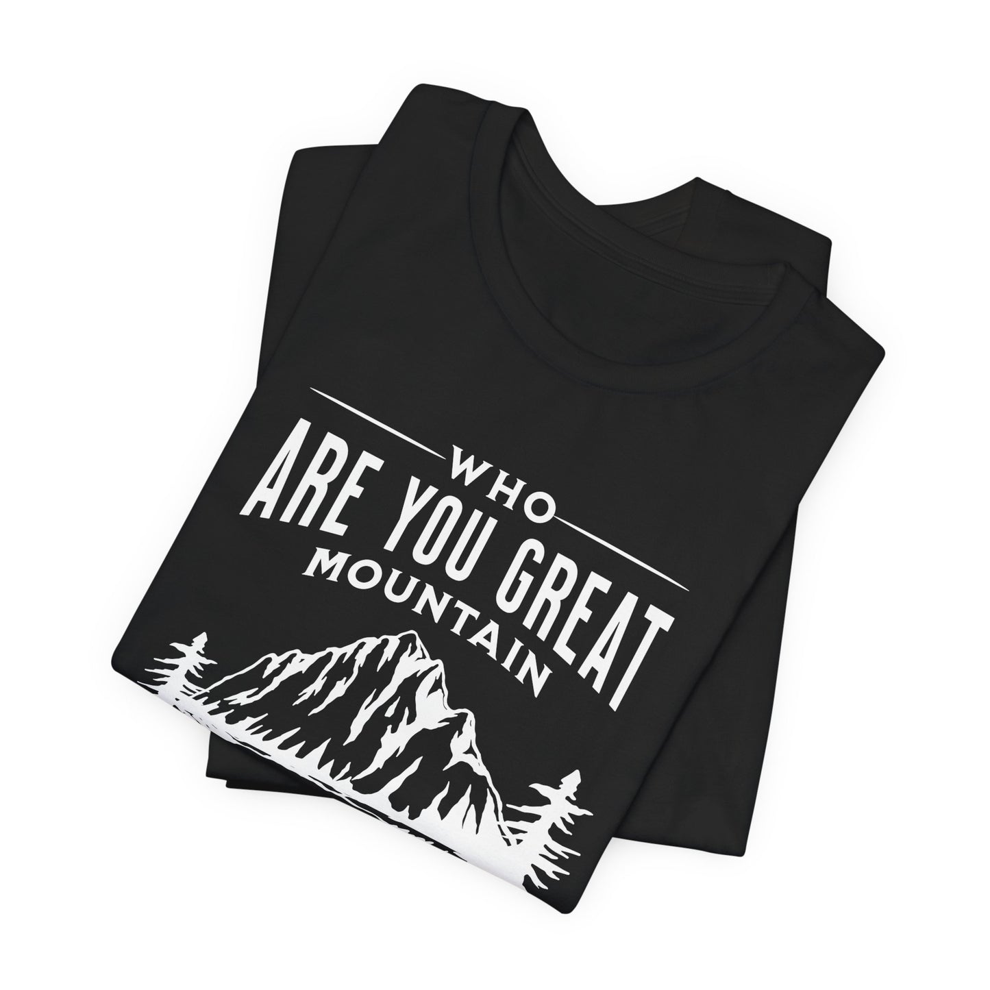 Mountain Faith T-Shirt — "Who Are You, Great Mountain" Inspirational Christian Tee